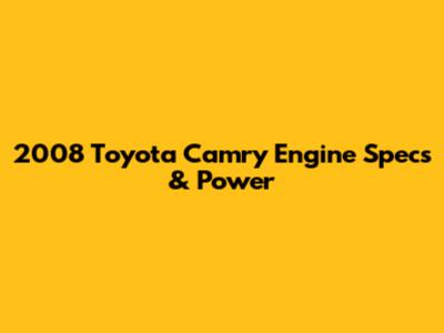 2008 Toyota Camry Engine Specs & Power