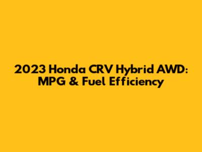 2023 Honda CRV Hybrid AWD: MPG & Fuel Efficiency