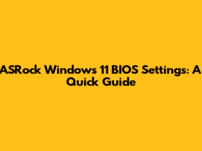 ASRock Windows 11 BIOS Settings: A Quick Guide