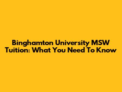 Binghamton University MSW Tuition: What You Need To Know