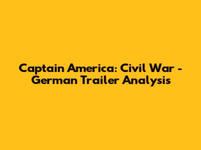 Captain America: Civil War - German Trailer Analysis