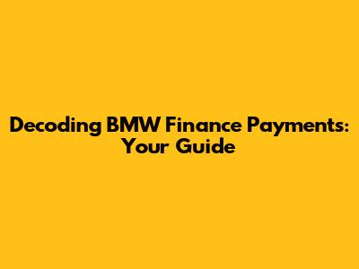 Decoding BMW Finance Payments: Your Guide