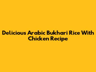 Delicious Arabic Bukhari Rice With Chicken Recipe