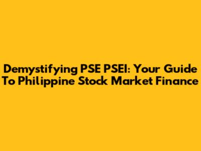 Demystifying PSE PSEI: Your Guide To Philippine Stock Market Finance
