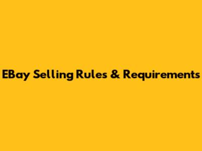 EBay Selling Rules & Requirements