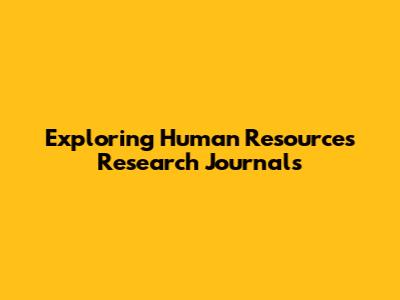 Exploring Human Resources Research Journals