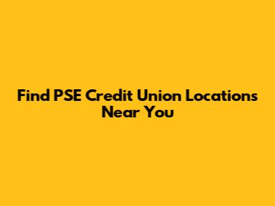 Find PSE Credit Union Locations Near You