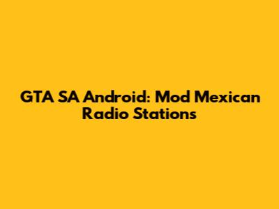 GTA SA Android: Mod Mexican Radio Stations