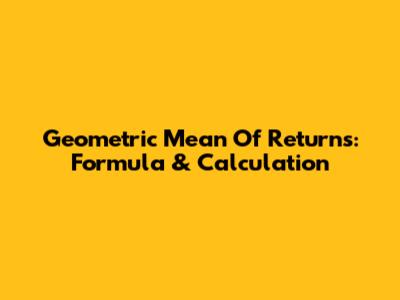 Geometric Mean Of Returns: Formula & Calculation