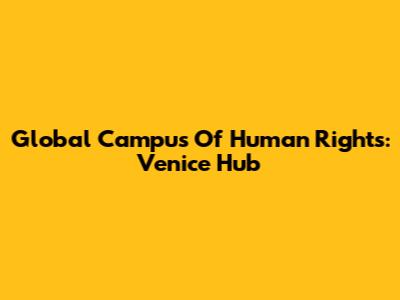 Global Campus Of Human Rights: Venice Hub