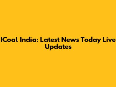 ICoal India: Latest News Today Live Updates