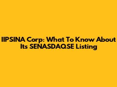 IIPSINA Corp: What To Know About Its SENASDAQSE Listing