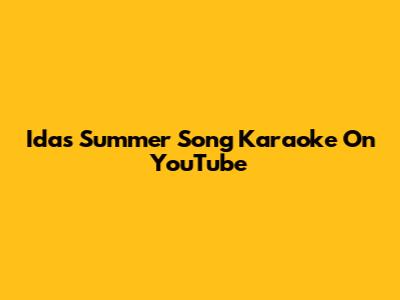 Ida's Summer Song Karaoke On YouTube