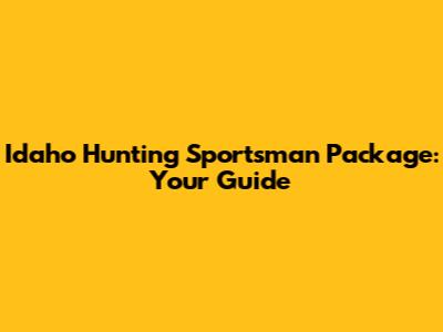 Idaho Hunting Sportsman Package: Your Guide
