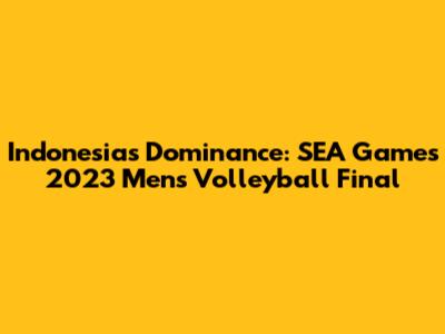 Indonesia's Dominance: SEA Games 2023 Men's Volleyball Final