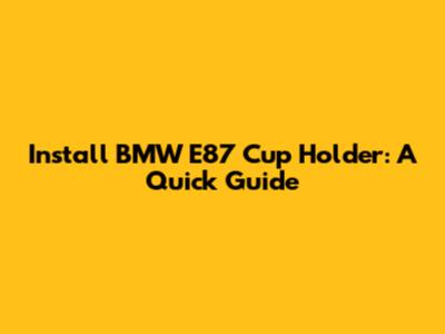 Install BMW E87 Cup Holder: A Quick Guide