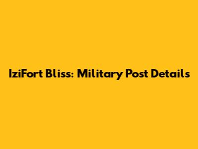IziFort Bliss: Military Post Details