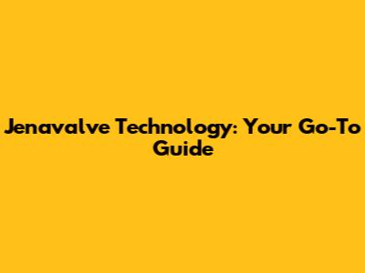 Jenavalve Technology: Your Go-To Guide