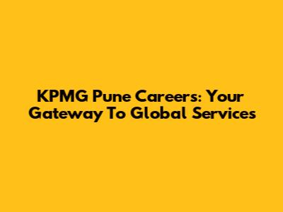 KPMG Pune Careers: Your Gateway To Global Services