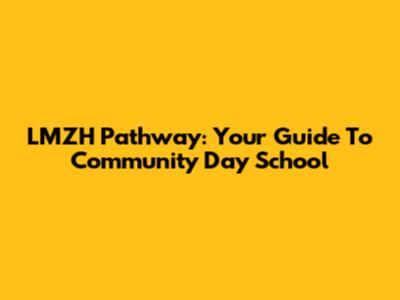 LMZH Pathway: Your Guide To Community Day School