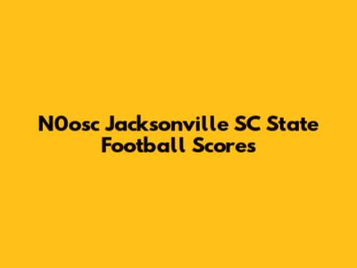 N0osc Jacksonville SC State Football Scores