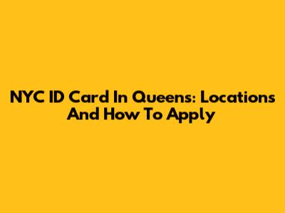 NYC ID Card In Queens: Locations And How To Apply