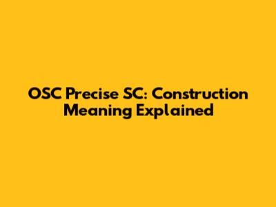 OSC Precise SC: Construction Meaning Explained