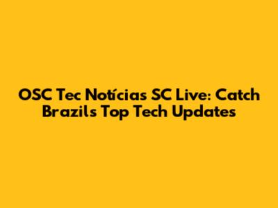 OSC Tec Notícias SC Live: Catch Brazil's Top Tech Updates