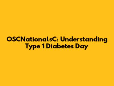 OSCNationalsC: Understanding Type 1 Diabetes Day