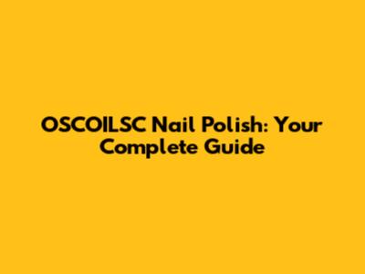 OSCOILSC Nail Polish: Your Complete Guide