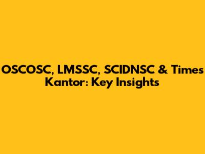 OSCOSC, LMSSC, SCIDNSC & Times Kantor: Key Insights
