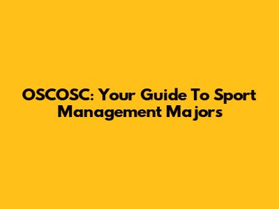 OSCOSC: Your Guide To Sport Management Majors