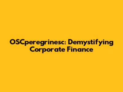 OSCperegrinesc: Demystifying Corporate Finance