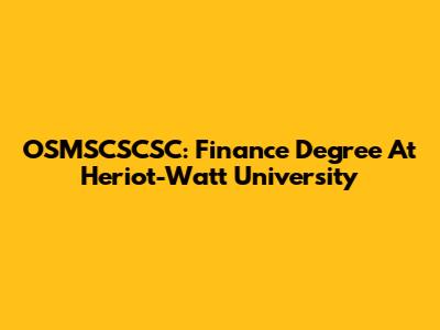 OSMSCSCSC: Finance Degree At Heriot-Watt University