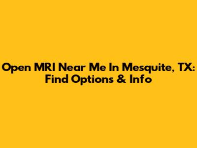 Open MRI Near Me In Mesquite, TX: Find Options & Info
