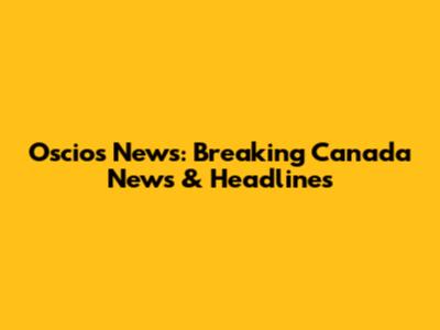 Oscios News: Breaking Canada News & Headlines
