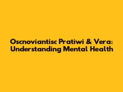 Oscnoviantisc Pratiwi & Vera: Understanding Mental Health