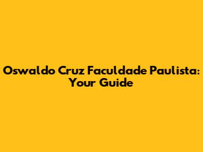Oswaldo Cruz Faculdade Paulista: Your Guide