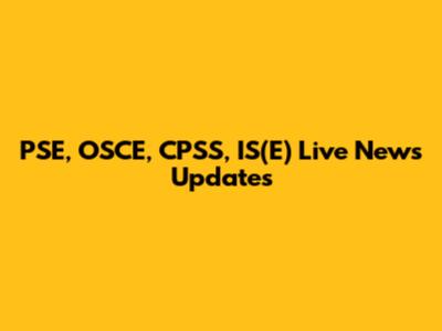 PSE, OSCE, CPSS, IS(E) Live News Updates