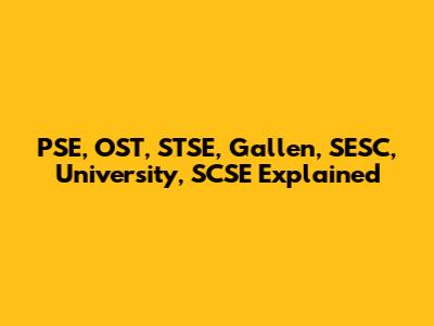 PSE, OST, STSE, Gallen, SESC, University, SCSE Explained
