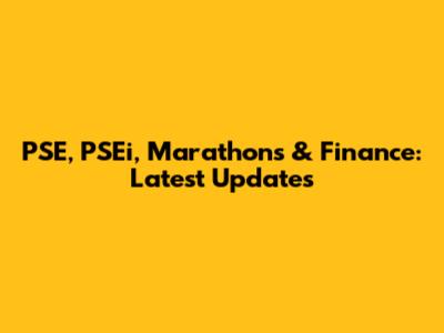 PSE, PSEi, Marathons & Finance: Latest Updates