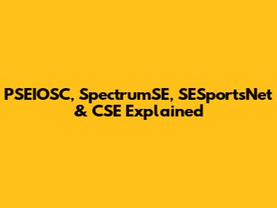 PSEIOSC, SpectrumSE, SESportsNet & CSE Explained