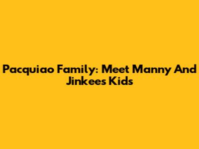 Pacquiao Family: Meet Manny And Jinkee's Kids