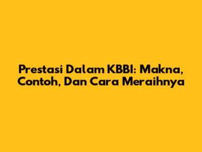 Prestasi Dalam KBBI: Makna, Contoh, Dan Cara Meraihnya