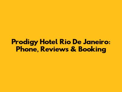 Prodigy Hotel Rio De Janeiro: Phone, Reviews & Booking