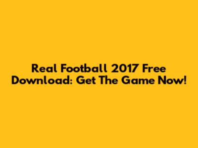 Real Football 2017 Free Download: Get The Game Now!