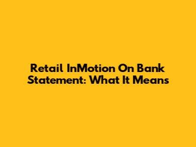 Retail InMotion On Bank Statement: What It Means