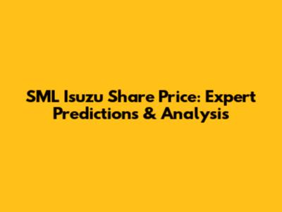 SML Isuzu Share Price: Expert Predictions & Analysis