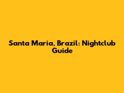 Santa Maria, Brazil: Nightclub Guide