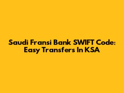 Saudi Fransi Bank SWIFT Code: Easy Transfers In KSA